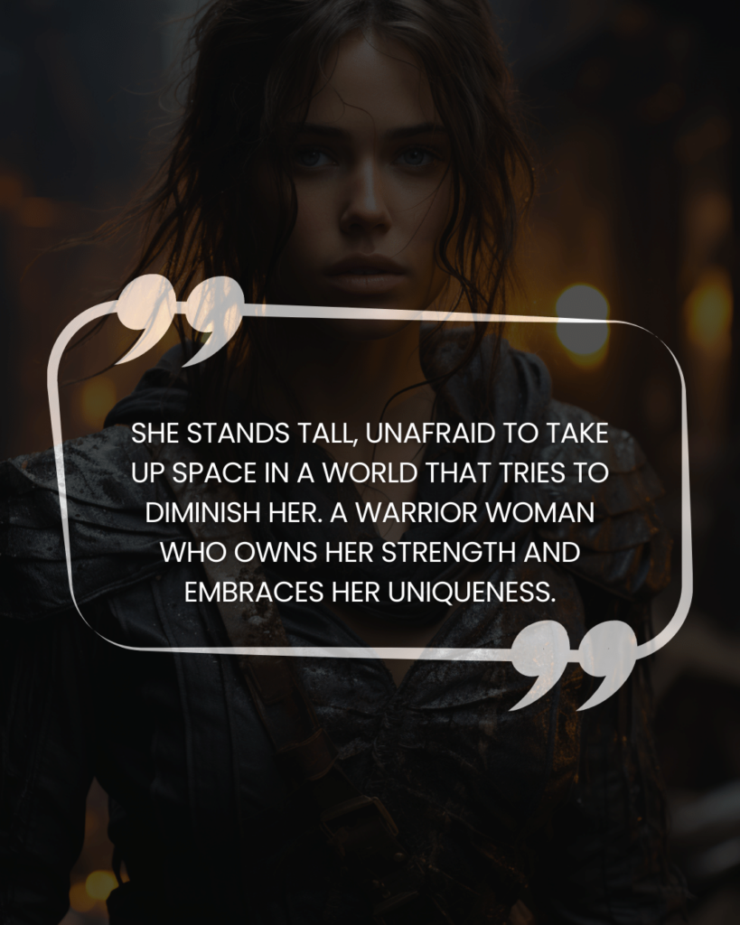 "She stands tall, unafraid to take up space in a world that tries to diminish her. A warrior woman who owns her strength and embraces her uniqueness."
